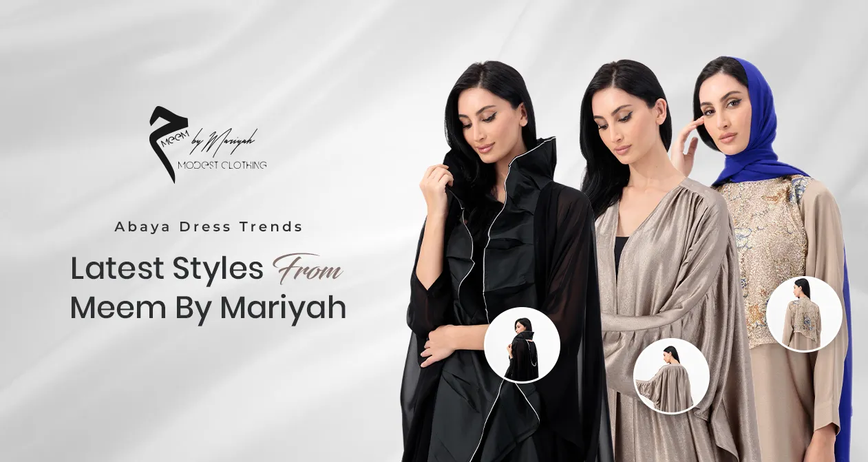 Abaya Dress Trends: Latest Styles from Meem by Mariyah